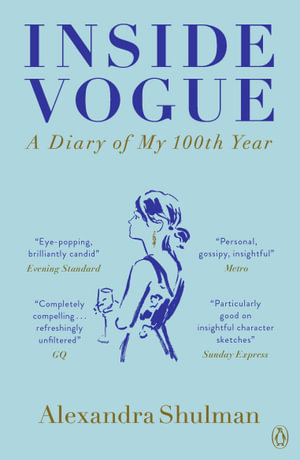 Inside Vogue : My Diary Of Vogue's 100th Year - Alexandra Shulman