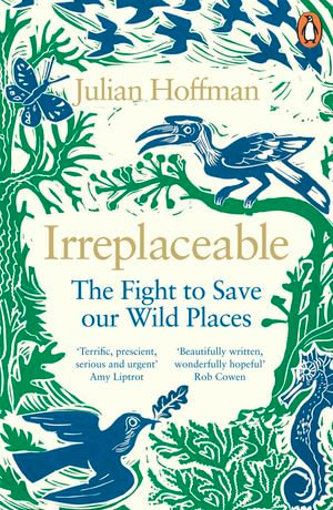 Irreplaceable : The fight to save our wild places - Julian Hoffman