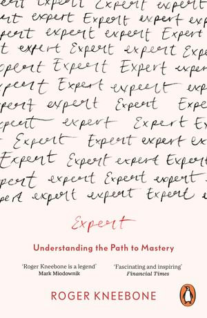 Expert : Understanding the Path to Mastery - Roger Kneebone
