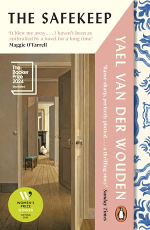 The Safekeep : SHORTLISTED FOR THE BOOKER PRIZE 2024 and THE WOMENS PRIZE FOR FICTION WINNER 2025 - Yael van der Wouden