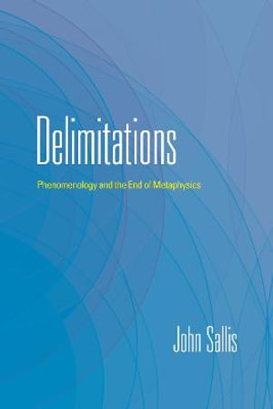 Delimitations : Phenomenology and the End of Metaphysics - John Sallis