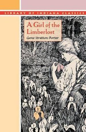 A Girl of the Limberlost : Library of Indiana Classics - Gene Stratton-Porter