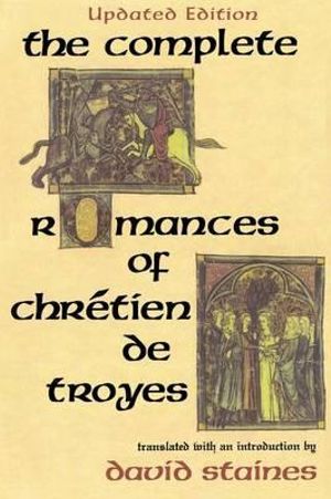 The Complete Romances of Chretien De Troyes - David Staines