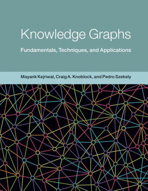 Knowledge Graphs : Fundamentals, Techniques, and Applications - Mayank Kejriwal