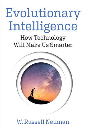 Evolutionary Intelligence : How Technology Will Make Us Smarter - W. Russell Neuman