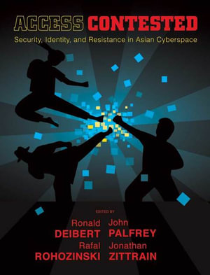 Access Contested : Security, Identity, and Resistance in Asian Cyberspace - Ronald Deibert