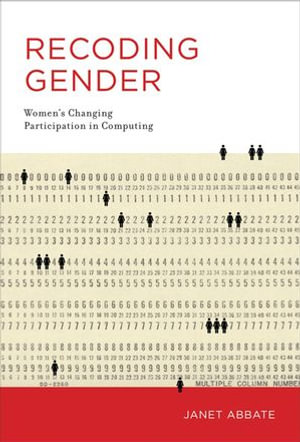 Recoding Gender : Women's Changing Participation in Computing - Janet Abbate