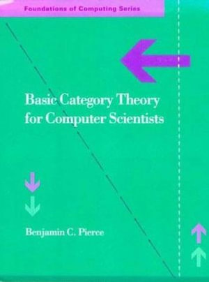 Basic Category Theory for Computer Scientists : Foundations of Computing - Benjamin C. Pierce