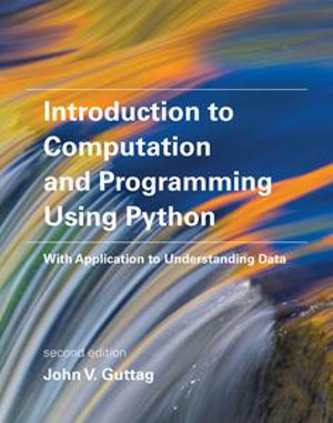 Introduction to Computation and Programming Using Python, second edition : With Application to Understanding Data - John V. Guttag