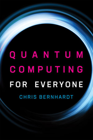 Quantum Computing for Everyone : The MIT Press - Chris Bernhardt