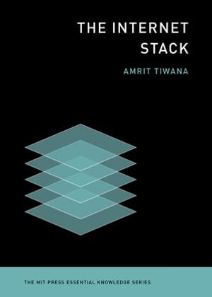 The Internet Stack : The MIT Press Essential Knowledge series - Amrit Tiwana