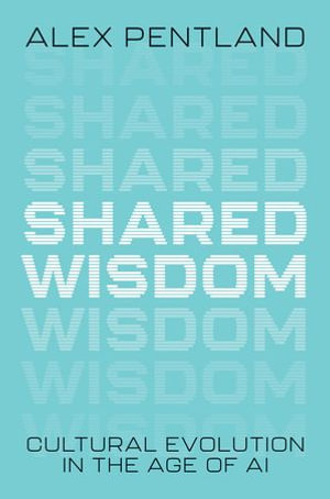 Shared Wisdom : Cultural Evolution in the Age of AI - Alex Pentland