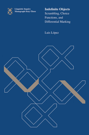Indefinite Objects : Scrambling, Choice Functions, and Differential Marking - Luis Lopez