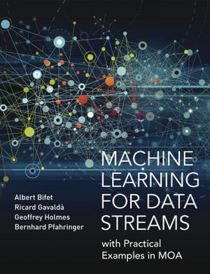 Machine Learning for Data Streams : with Practical Examples in MOA - Albert Bifet