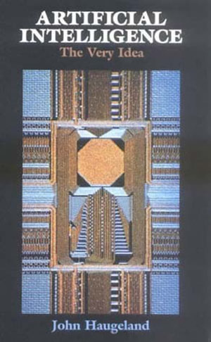 Artificial Intelligence : The Very Idea - John Haugeland