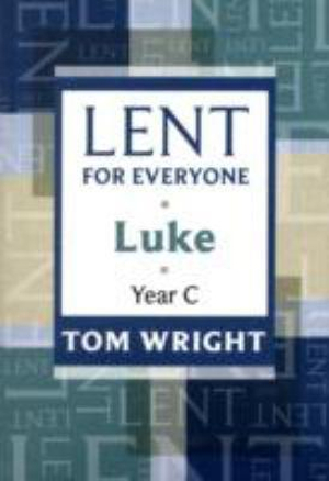 Lent for Everyone : Luke Year C - Tom Wright