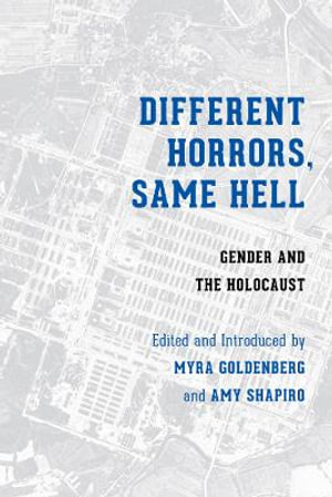Different Horrors, Same Hell : Gender and the Holocaust - Myrna Goldenberg