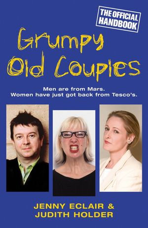 Grumpy Old Couples : Men are from Mars. Women have just got back from Tescos - Jenny Eclair