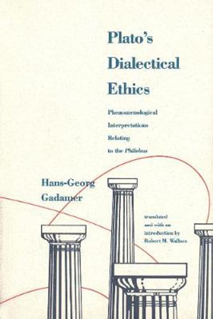 Plato's Dialectical Ethics : Phenomenological Interpretations Relating to the Philebus - Hans-Georg Gadamer