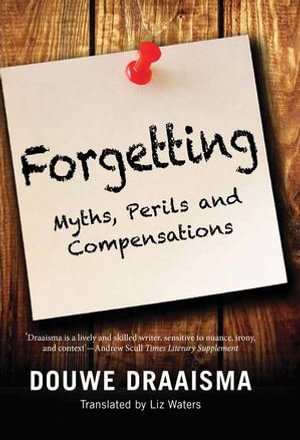 Forgetting : Myths, Perils and Compensations - Douwe Draaisma