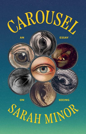 Carousel : An Essay on Seeing - Sarah Minor