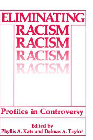 Eliminating Racism : Profiles in Controversy - Phyllis A. Katz