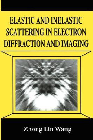 Elastic and Inelastic Scattering in Electron Diffraction and Imaging : The Language of Science - Zhong-lin Wang