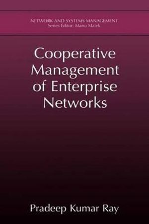 Cooperative Management of Enterprise Networks : Kluwer Academic/Plenum Publishers Network and Systems Management, - Pradeep Kumar Ray