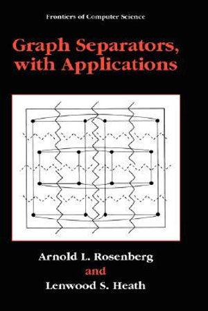 Graph Separators, with Applications : FRONTIERS OF COMPUTER SCIENCE - Arnold L. Rosenberg