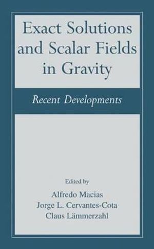 Exact Solutions and Scalar Fields in Gravity : Recent Developments - Alfredo MacÃas