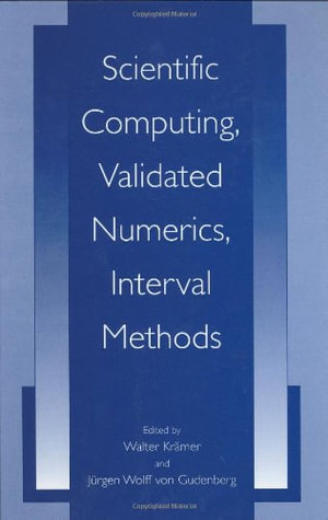 Scientific Computing, Validated Numerics, Interval Methods : University Series in Mathematics - Walter Kramer