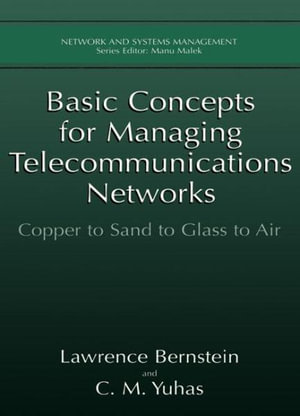 Basic Concepts for Managing Telecommunications Networks : Copper to Sand to Glass to Air - Lawrence Bernstein