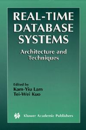 Real-Time Database Systems : Architecture and Techniques - KamYiu Lam
