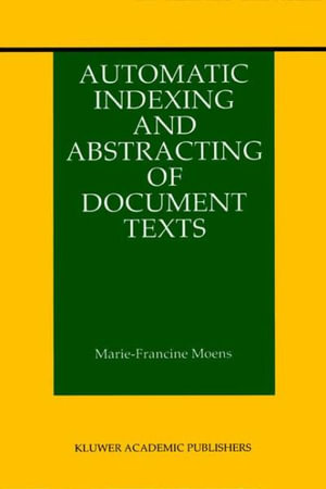 Automatic Indexing and Abstracting of Document Texts - Marie-Francine Moens