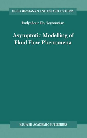 Asymptotic Modelling of Fluid Flow Phenomena - Radyadour Kh. Zeytounian
