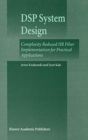 DSP System Design : Complexity Reduced IIR Filter Implementation for Practical Applications - Artur Krukowski