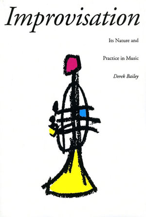Improvisation : Its Nature And Practice In Music - Derek Bailey