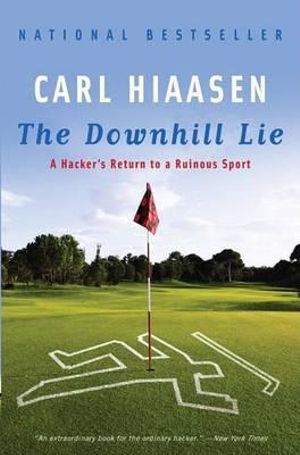The Downhill Lie : A Hacker's Return to a Ruinous Sport - Carl Hiaasen