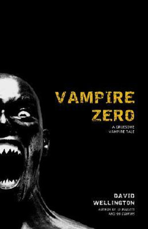 Vampire Zero : A Gruesome Vampire Tale - David Wellington