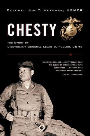Chesty : The Story of Lieutenant General Lewis B. Puller, USMC - Jon T. Hoffman