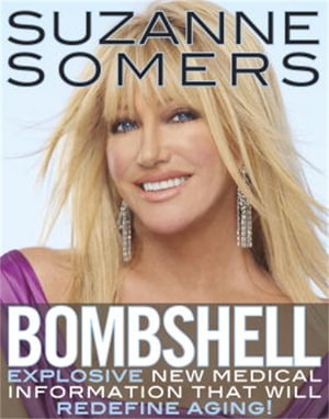 Bombshell : Explosive Medical Secrets That Will Redefine Aging - Suzanne Somers
