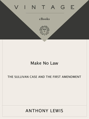 Make No Law : The Sullivan Case and the First Amendment - Anthony Lewis