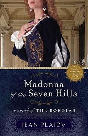 Madonna of the Seven Hills : A Novel of the Borgias - Jean Plaidy
