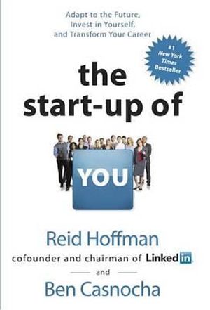 The Startup of You (Revised and Updated) : Adapt, Take Risks, Grow Your Network, and Transform Your Career - Ben Casnocha