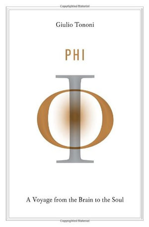 Phi : A Voyage from the Brain to the Soul - Giulio Tononi