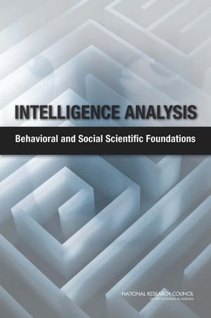 Intelligence Analysis : Behavioral and Social Scientific Foundations - Cognitive, and Sensory Sciences Board on Behavioral