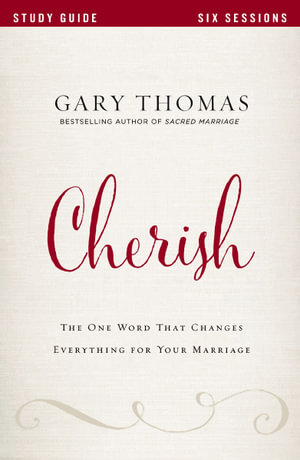 Cherish Study Guide : The One Word That Changes Everything For Your Marriage - Gary Thomas