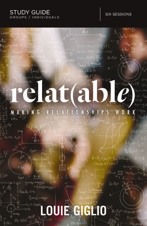Relatable Study Guide : Making Relationships Work - Louie Giglio