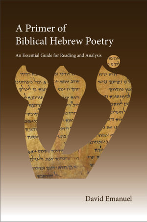 A Primer of Biblical Hebrew Poetry : An Essential Guide for Reading and Analysis - David Emanuel