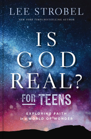 Is God Real? for Teens : Exploring Faith in a World of Wonder - Lee Strobel